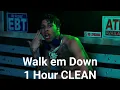 Walk em Down 1 Hour CLEAN
