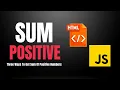 Three Ways To Find The Sum of Positive Numbers JavaScript Exercise