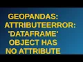 Gis GeoPandas AttributeError DataFrame object has no attribute to - file Did you mean to