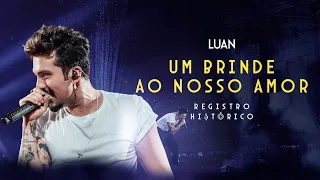 Luan Santana - UM BRINDE AO NOSSO AMOR (Registro Histórico)