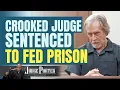 Crooked and Racist Judge Sentenced To Federal Prison.