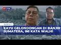 [FULL] Walhi \u0026 Anggota DPR soal Kayu Gelondongan yang Terbawa Banjir di Sumatera  | KOMPAS PETANG
