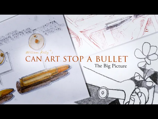 William Kelly's: Can Art Stop A Bullet. The Big Picture. Trailer