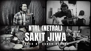 NTRL (NETRAL) - SAKIT JIWA | COVER by Sanca Records