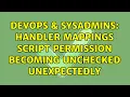 DevOps SysAdmins Handler Mappings Script Permission becoming unchecked unexpectedly