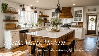 Rustic Meets Modern Beautiful Farmhouse Kitchen Designs You Need to See