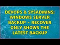 DevOps SysAdmins Windows Server Backup - Recover only shows the latest backup 2 Solutions