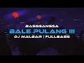 DJ BALE PULANG III - (BASSGANGGA) - DJ MALBAR REMIX TERBARU FULLBASS 2025