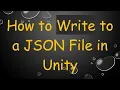How to Write to a JSON File in Unity