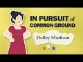 Dolley Madison In Pursuit of Common Ground