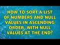How to sort a list of numbers and null values in ascending order with null values at the end