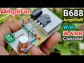 DIY Heavy Bass Powerful Amplifier Of B688 Transistor With Bass Controller - Class A