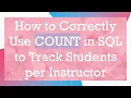How to Correctly Use COUNT in SQL to Track Students per Instructor