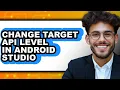 How to Change Target Api Level in Android Studio - Easy Guide