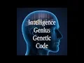 INTELLIGENCE GENIUS GENETIC CODE PART ONE