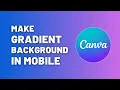How to Make Gradient Background in Canva Mobile - Quick Easy Tutorial