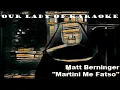 Matt Berninger - Martini Me Fatso (karaoke)