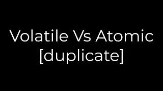 Java Volatile Vs Atomic duplicate 5solution