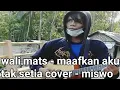 Download Lagu wali mats - maafkan aku tak setia cover - miswo