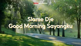 Download Lirik Lagu Slame Dje - Good Morning Sayang Ku MP3