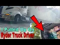 I Pulled Up On Ryder Local Delivery Truck Driver He Had Alot To Say