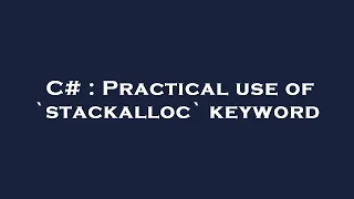 C Practical use of stackalloc keyword