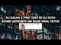 Lagu DJ CALMA X TIPAT TIPAT SOUND ASTROBOY NIH BOSS👹 VIRAL TIKTOK YANG KALIAN CARI (SLOWED + REVERB)