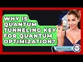 Why Is Quantum Tunneling Key For Quantum Optimization - Quantum Tech Explained