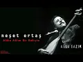 Neşet Ertaş - Aldın Aklım Bir Bakışta I Ağla Sazım © 2000 Kalan Müzik