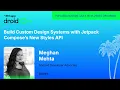 Build Custom Design Systems with Jetpack Compose s New Styles API - Meghan Mehta droidcon USA 2026