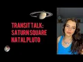 UPDATE-8 MONTHS LATER Transit Talk Saturn square Natal Pluto