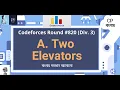 A Two Elevators Codeforces Round Div 3