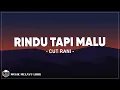 Download Lagu Cut Rani - Rindu Tapi Malu (Lirik Lagu)