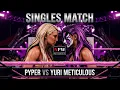 Pyper Vs Yuri Meticulous Singles Match