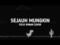 (Lyrics) Sejauh Mungkin - Ungu (Felix Irwan Cover)