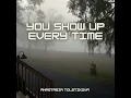 You show up every time