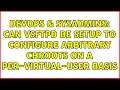 DevOps SysAdmins Can vsftpd be setup to configure arbitrary chroots on a per-virtual-user basis