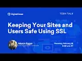 Keeping Your Sites and Users Safe Using SSL 1-Hour Tech Talk
