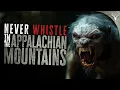 Download Lagu NEVER Whistle in the Appalachian Mountains - 9 TRUE Horror Stories