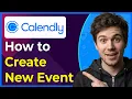 How to Create a New Event in Calendly Step-By-Step 2026 Guide
