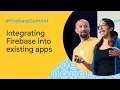 How to integrate Firebase into an existing app Firebase Summit 2019