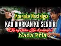 Download Lagu KAU BIARKAN KU SENDIRI ( KU INGAT KALA KAU DI SAMPING KU) THE MERCY'S || KARAOKE NADA PRIA/LAKI LAKI