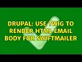Drupal Use Twig to render HTML email body for SwiftMailer