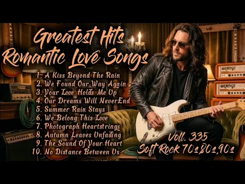 ❤️Greatest Hits Romantic Love Songs | Soft Rock 70s,80s,90s | A Kiss Beyond The Rain | Voll. 335❤️