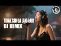 Lagu Tidak Semua Laki laki DJ Remix