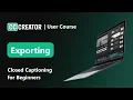 Closed Captioning for Beginners - Exporting 2025