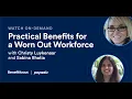 Practical Benefits for a Worn Out Workforce