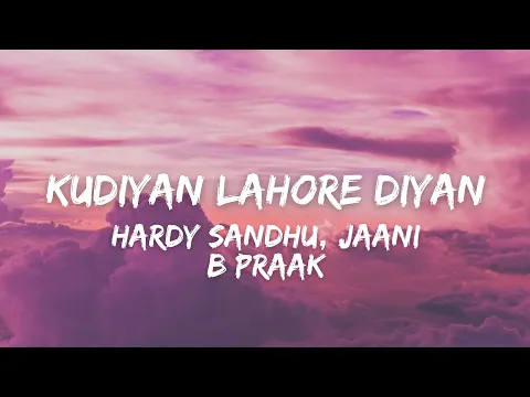 Download MP3 Kudiyan Lahore Diyan (Lyrics) - Hardy Sandhu | Aisha Sharma | Jaani | B Praak | Desi Melodies