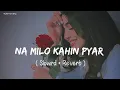 Download Lagu 🎧Slowed and Reverb Songs | Na Milo Kahin pyar | RAJIB 801