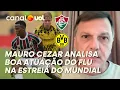 Download Lagu FLUMINENSE X BORUSSIA: MAURO CEZAR ANALISA BOA ATUAÇÃO DO FLU E COMO CHEGAM OS EUROPEUS PARA MUNDIAL